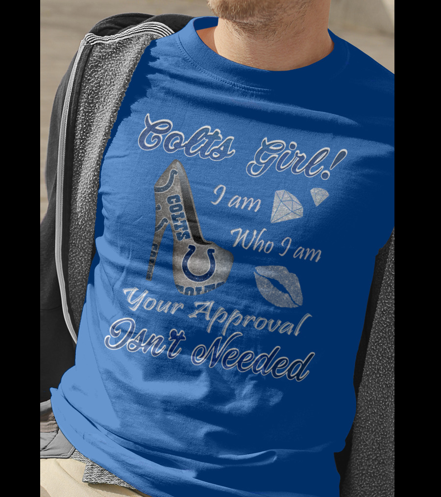 Colts Girl I Am Who I Am Your Approval Isn't Needed T-Shirt