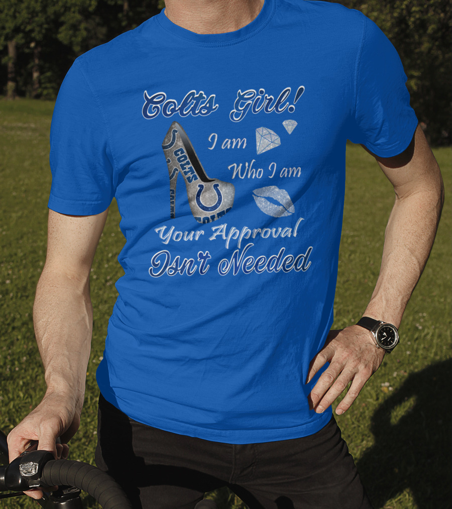 Colts Girl I Am Who I Am Your Approval Isn't Needed T-Shirt