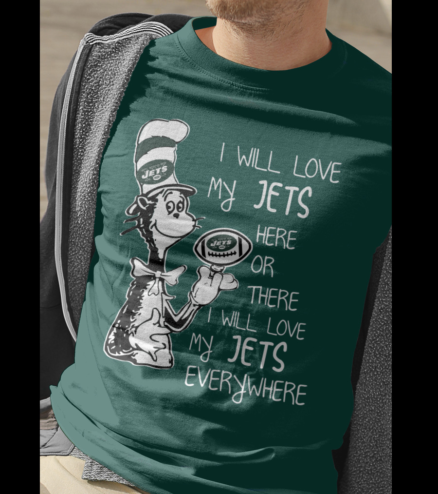 I Will Love My Jets Here Or There I Will Love My Jets Everywhere Cat In The Hat Football Fan T-Shirt