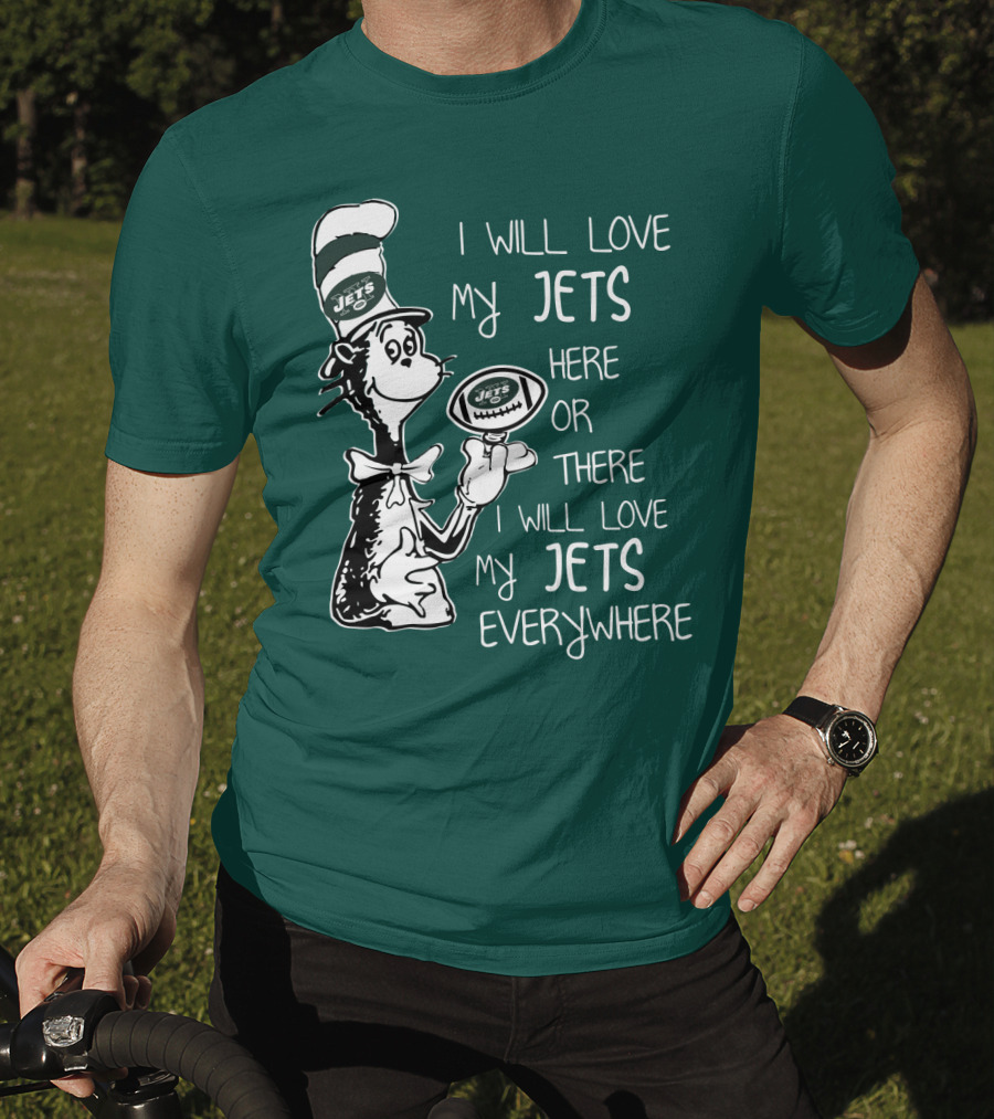 I Will Love My Jets Here Or There I Will Love My Jets Everywhere Cat In The Hat Football Fan T-Shirt
