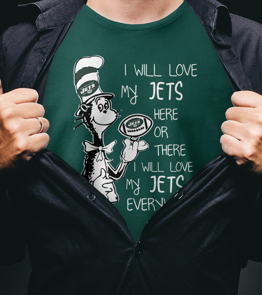 I Will Love My Jets Here Or There I Will Love My Jets Everywhere Cat In The Hat Football Fan T-Shirt