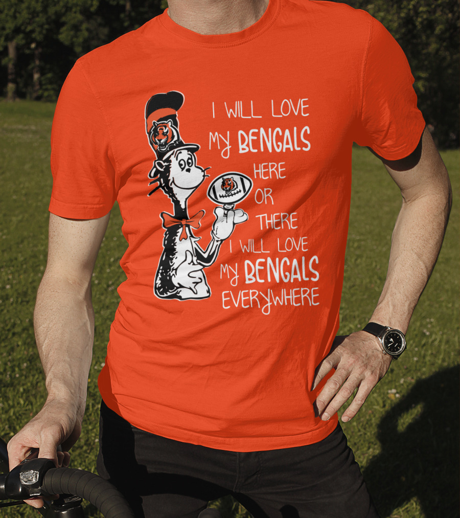 I Will Love My Bengals Here Or There I Will Love My Bengals Everywhere Cat In The Hat Football T-Shirt