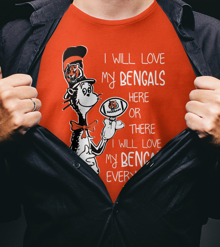I Will Love My Bengals Here Or There I Will Love My Bengals Everywhere Cat In The Hat Football T-Shirt