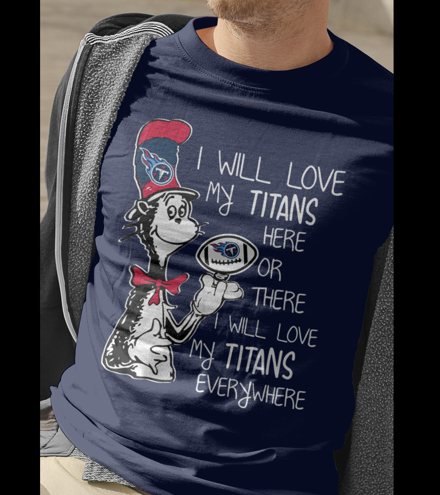 I Will Love My Titans Here Or There Cat-Inspired Fan T-Shirt