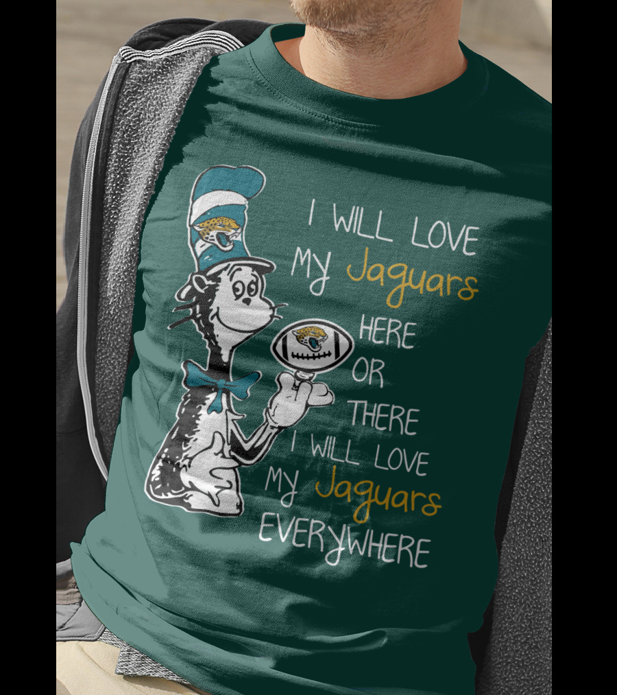 I Will Love My Jaguars Here Or There I Will Love My Jaguars Everywhere Cat Holding Football T-Shirt