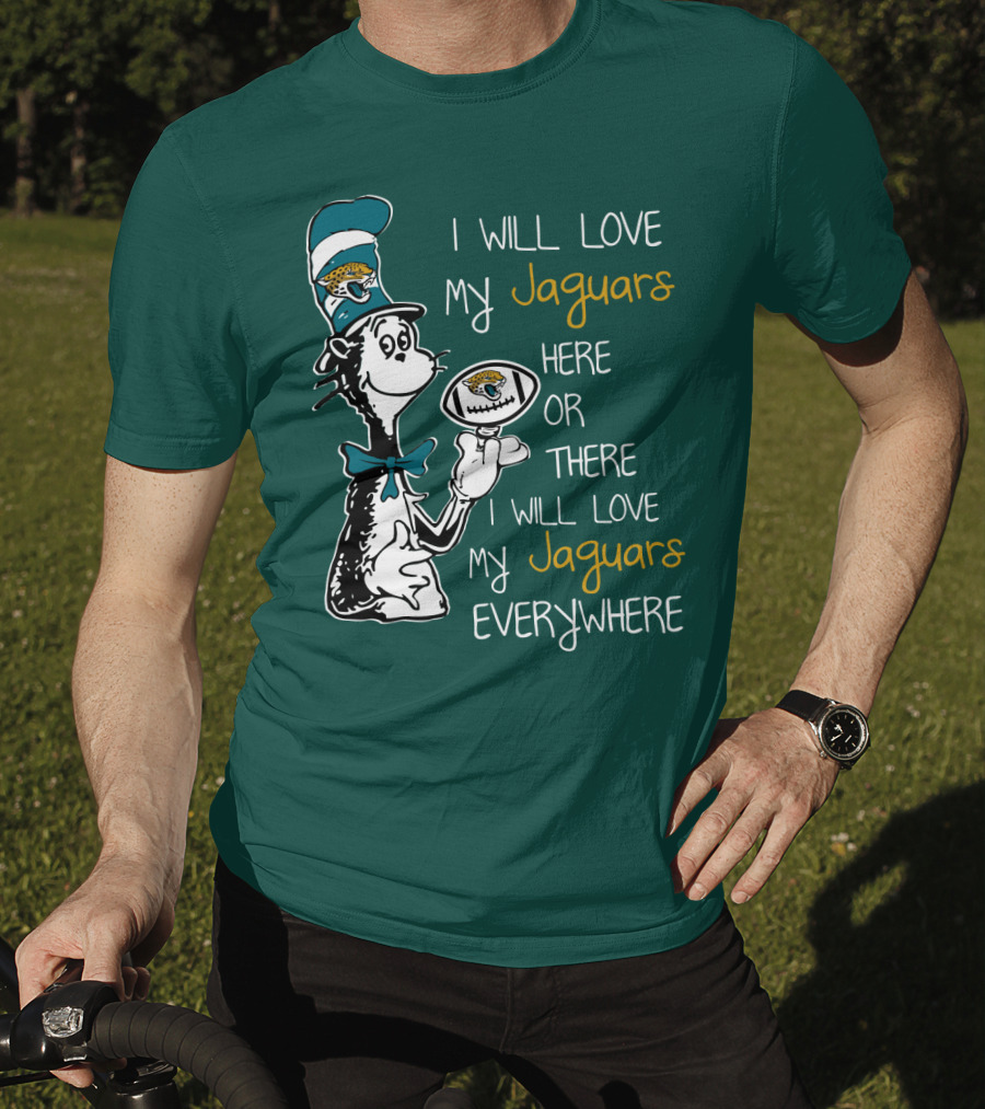 I Will Love My Jaguars Here Or There I Will Love My Jaguars Everywhere Cat Holding Football T-Shirt