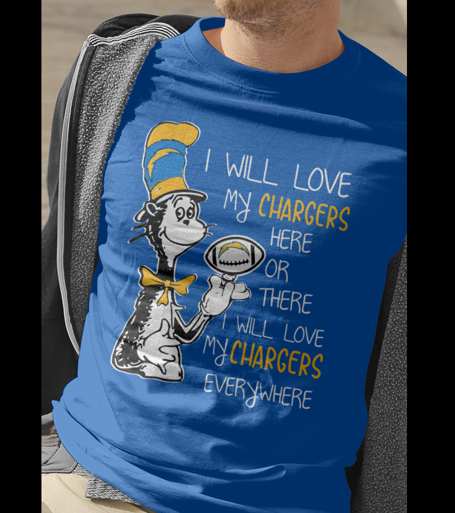 I Will Love My Chargers Here Or There I Will Love My Chargers Everywhere Cat In The Hat Football T-Shirt