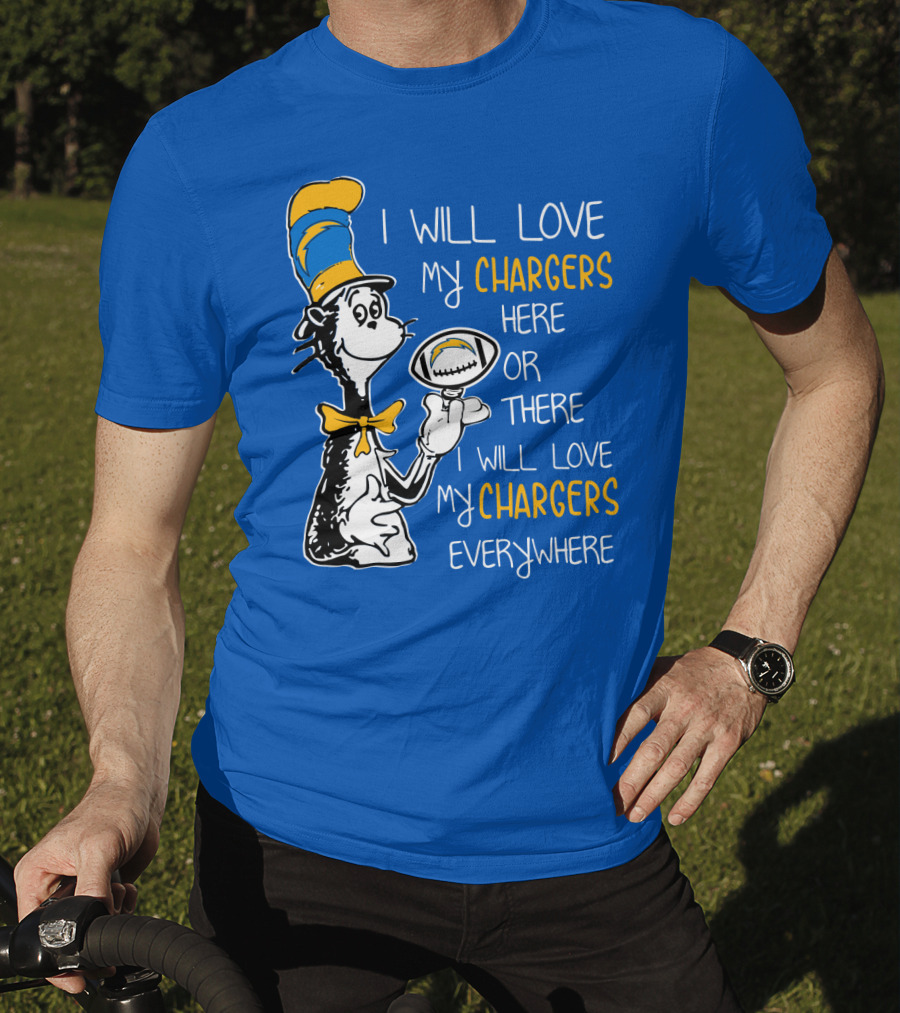I Will Love My Chargers Here Or There I Will Love My Chargers Everywhere Cat In The Hat Football T-Shirt
