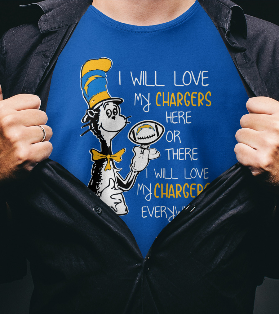 I Will Love My Chargers Here Or There I Will Love My Chargers Everywhere Cat In The Hat Football T-Shirt
