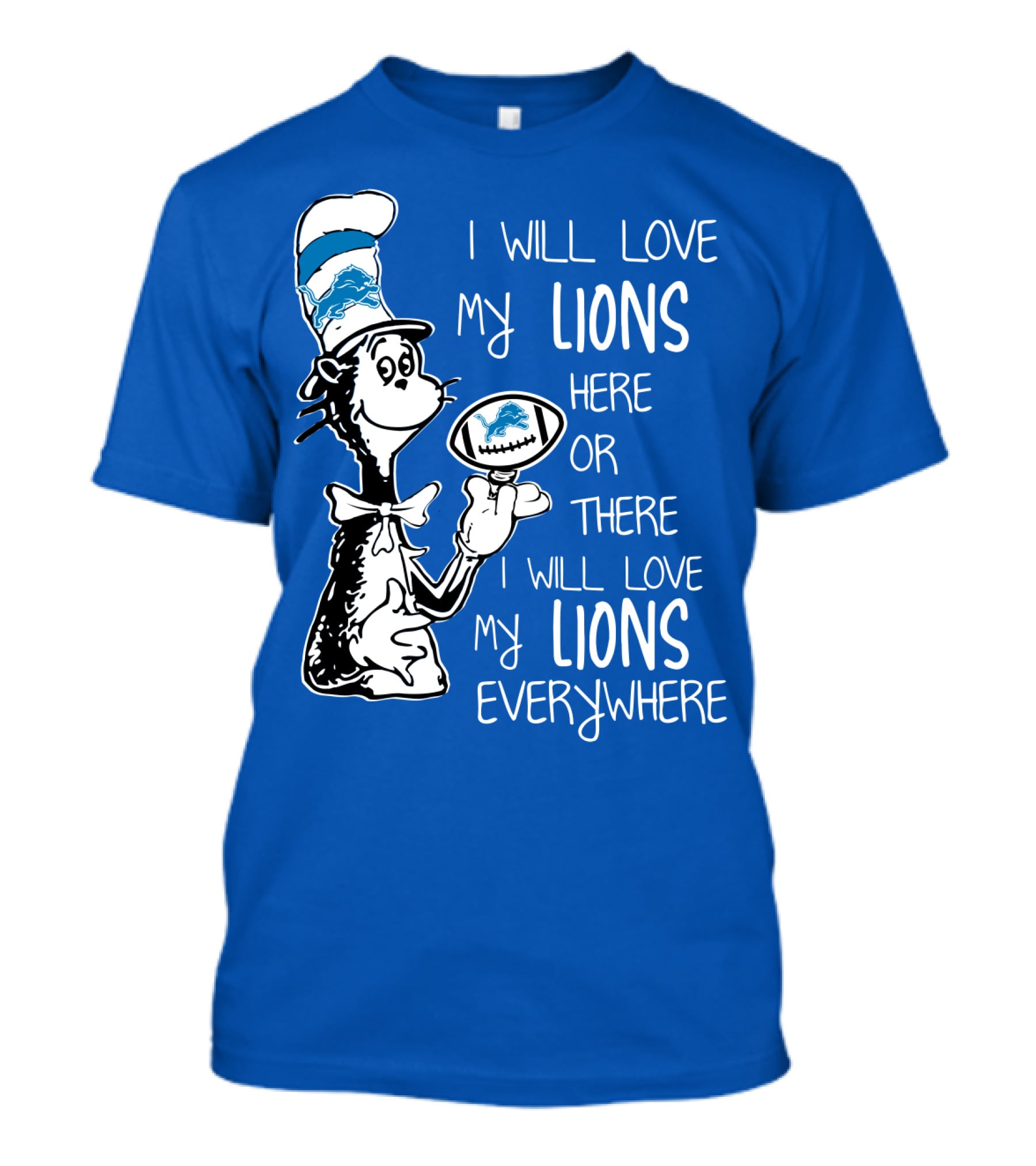 Lions Cat In The Hat I Will Love My Lions Everywhere Football Fan T-Shirt