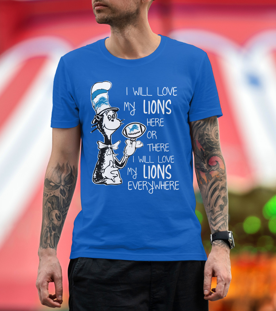 Lions Cat in the Hat I Will Love My Lions Everywhere Football Fan T-Shirt