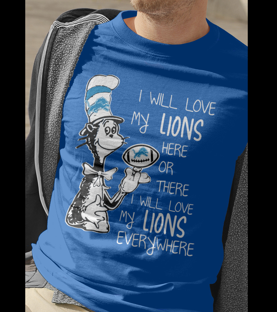 Lions Cat In The Hat I Will Love My Lions Everywhere Football Fan T-Shirt