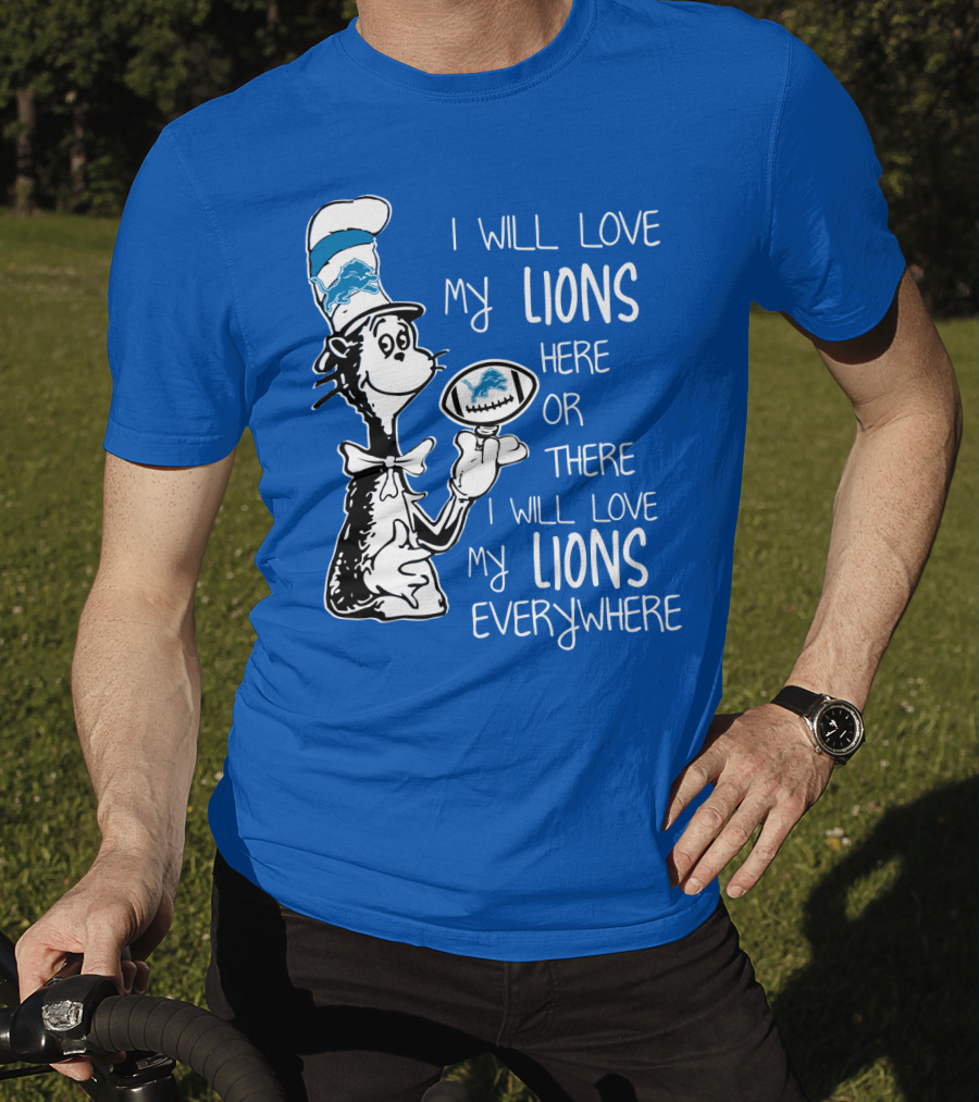 Lions Cat In The Hat I Will Love My Lions Everywhere Football Fan T-Shirt