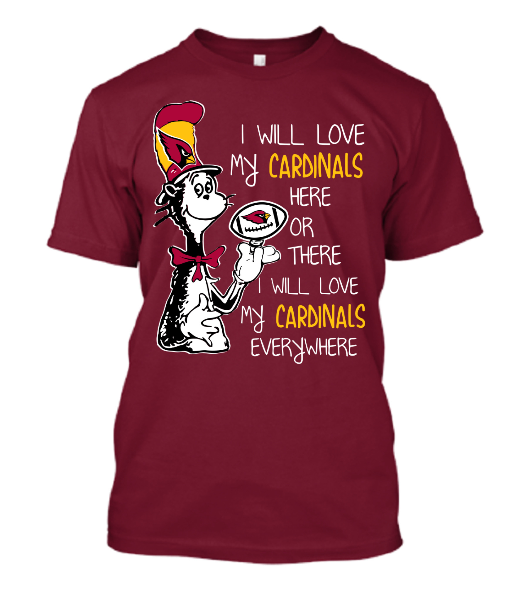 I Will Love My Cardinals Here Or There I Will Love My Cardinals Everywhere Cat In Hat Football T-Shirt