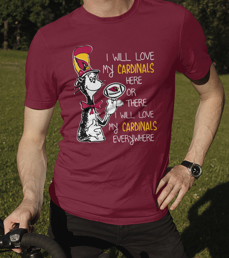 I Will Love My Cardinals Here Or There I Will Love My Cardinals Everywhere Cat In Hat Football T-Shirt
