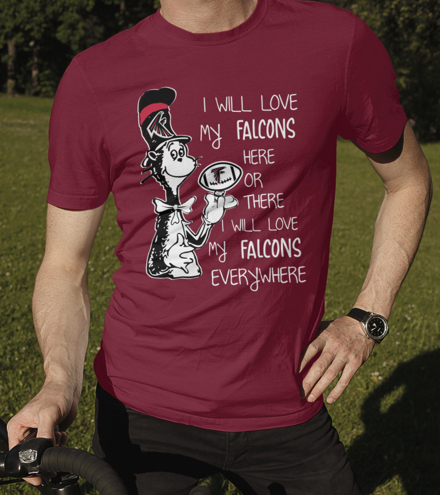 I Will Love My Falcons Here Or There Cat In The Hat Football Everywhere T-Shirt