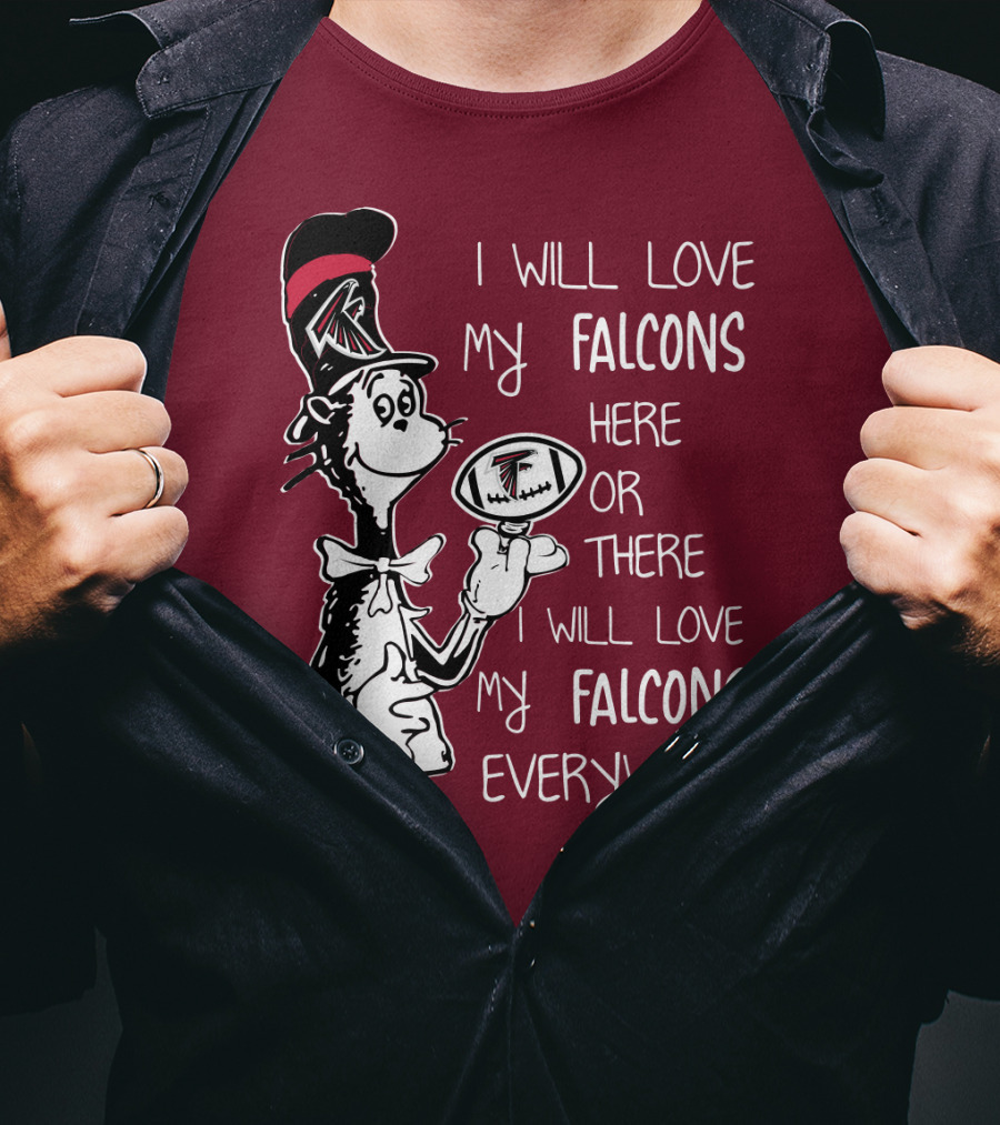 I Will Love My Falcons Here Or There Cat In The Hat Football Everywhere T-Shirt