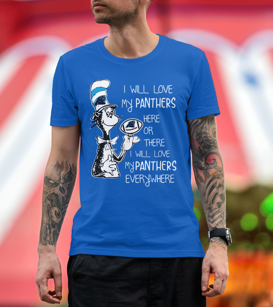 I Will Love My Panthers Here or There I Will Love My Panthers Everywhere Cat in the Hat T-Shirt