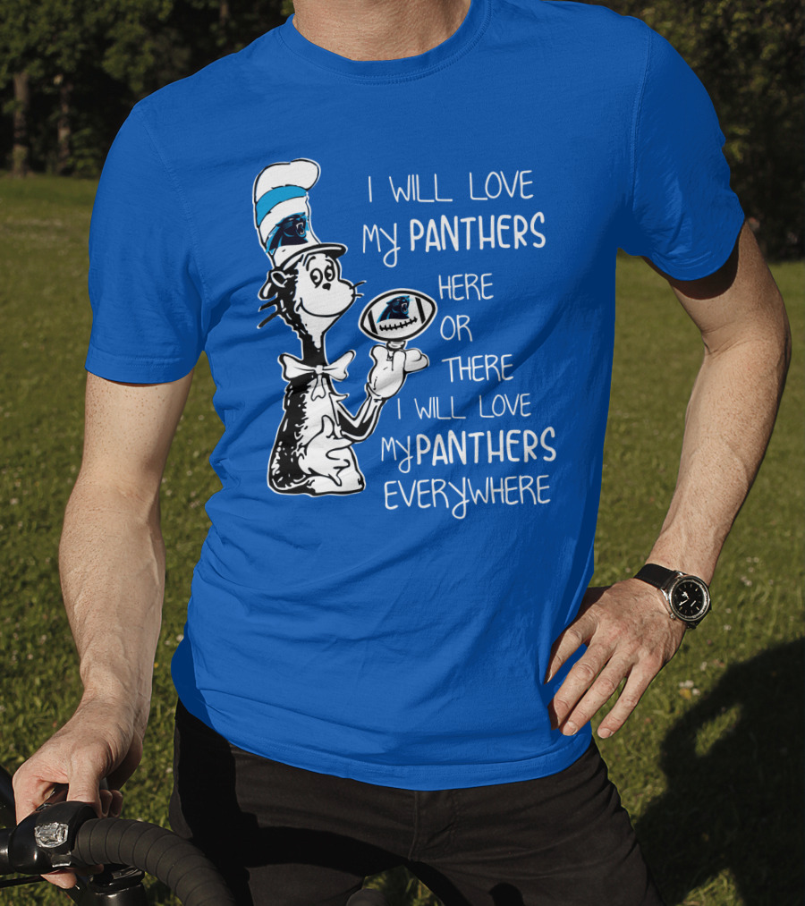 I Will Love My Panthers Here Or There I Will Love My Panthers Everywhere Cat In The Hat T-Shirt