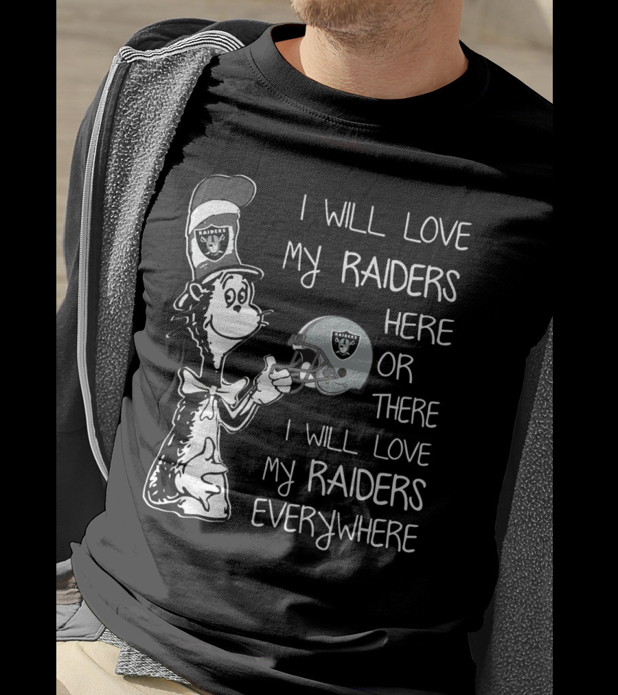 I Will Love My Raiders Here Or There I Will Love My Raiders Everywhere Raiders Logo Sports Fan Edition T-Shirt