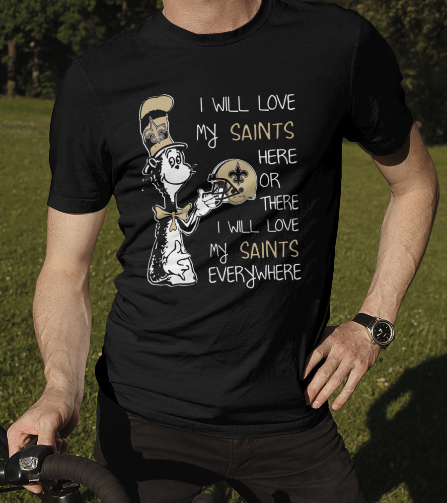 I Will Love My Saints Here Or There I Will Love My Saints Everywhere T-Shirt