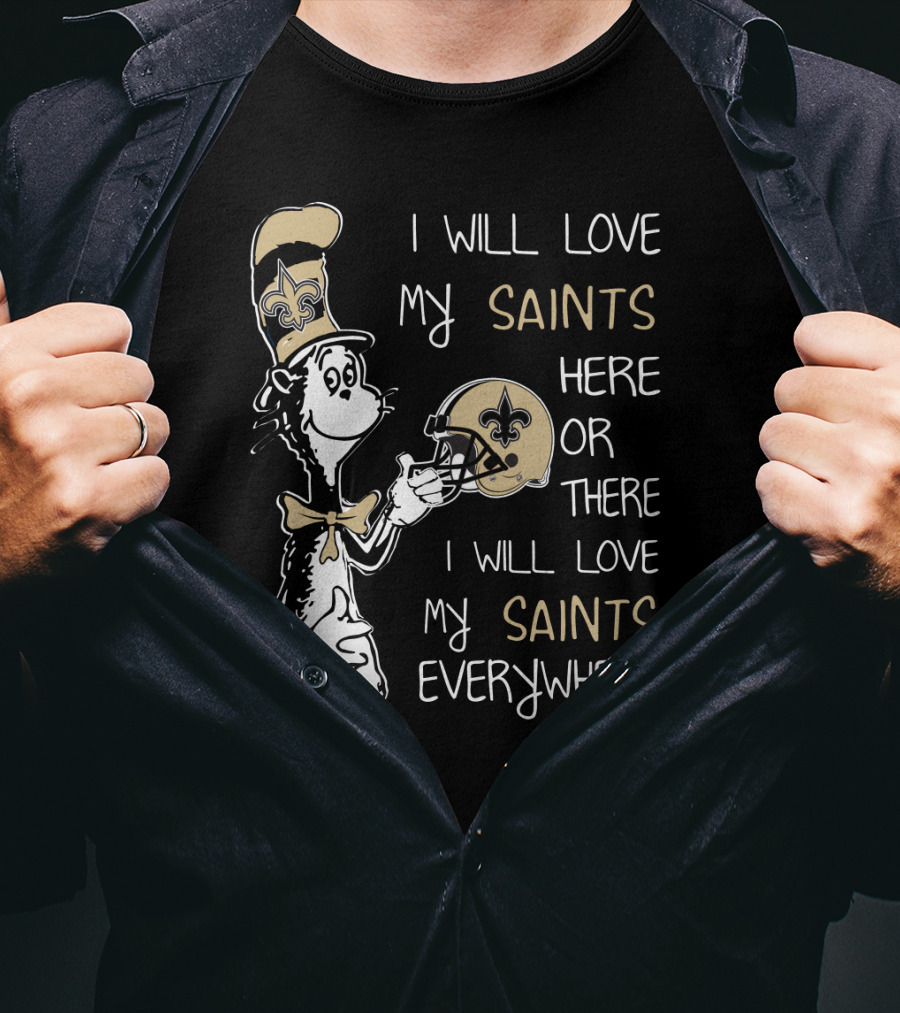 I Will Love My Saints Here Or There I Will Love My Saints Everywhere T-Shirt