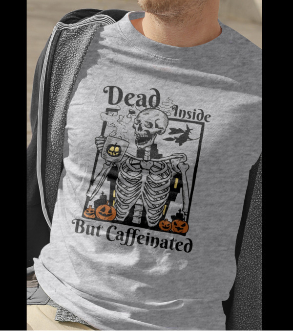 Dead Inside But Caffeinated Skeleton With Halloween Pumpkins And Witch T-Shirt