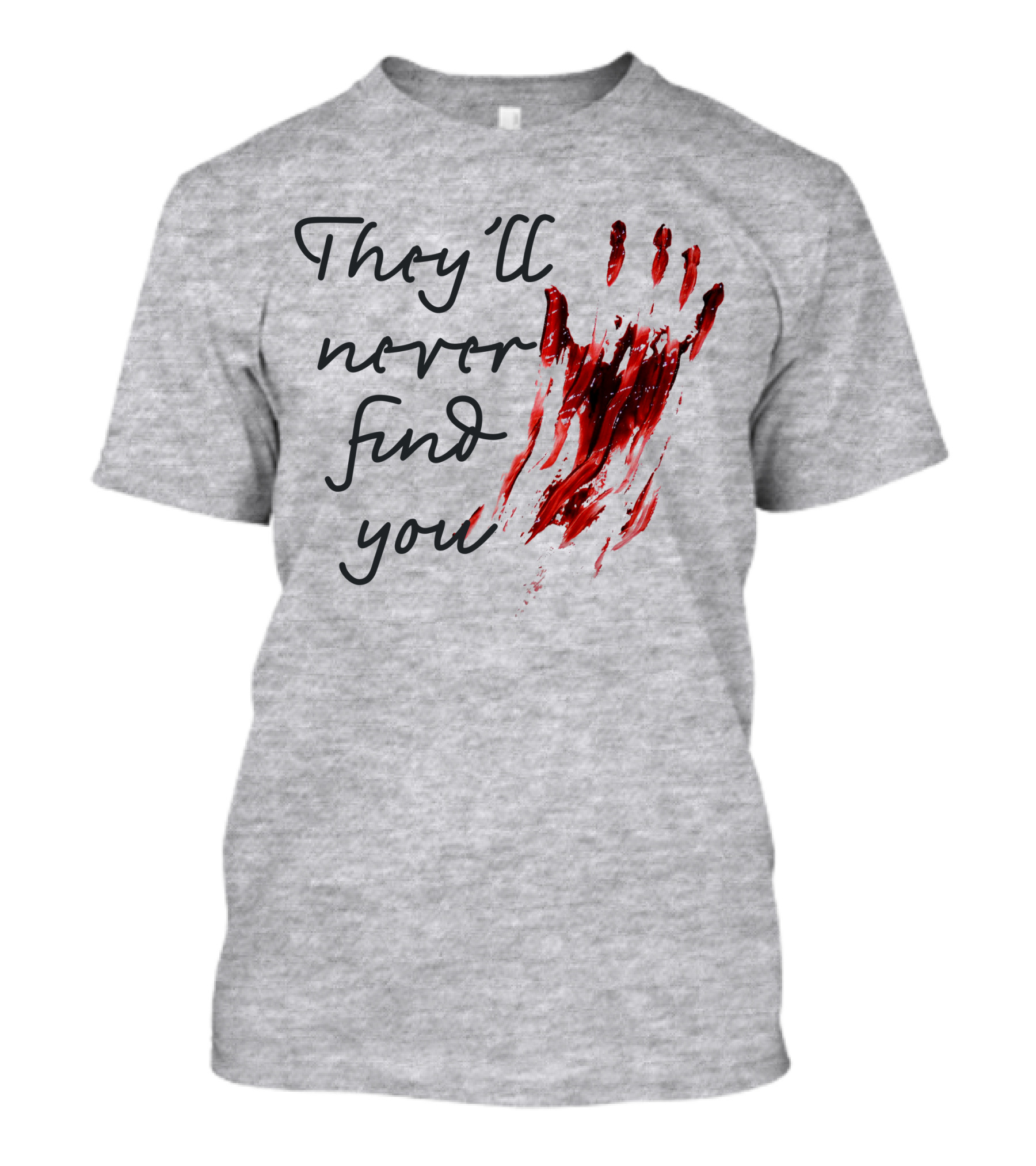 They'll Never Find You Bloody Handprint Horror Movie Scary T-Shirt