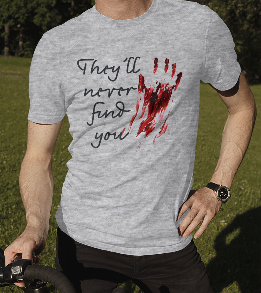 They'll Never Find You Bloody Handprint Horror Movie Scary T-Shirt
