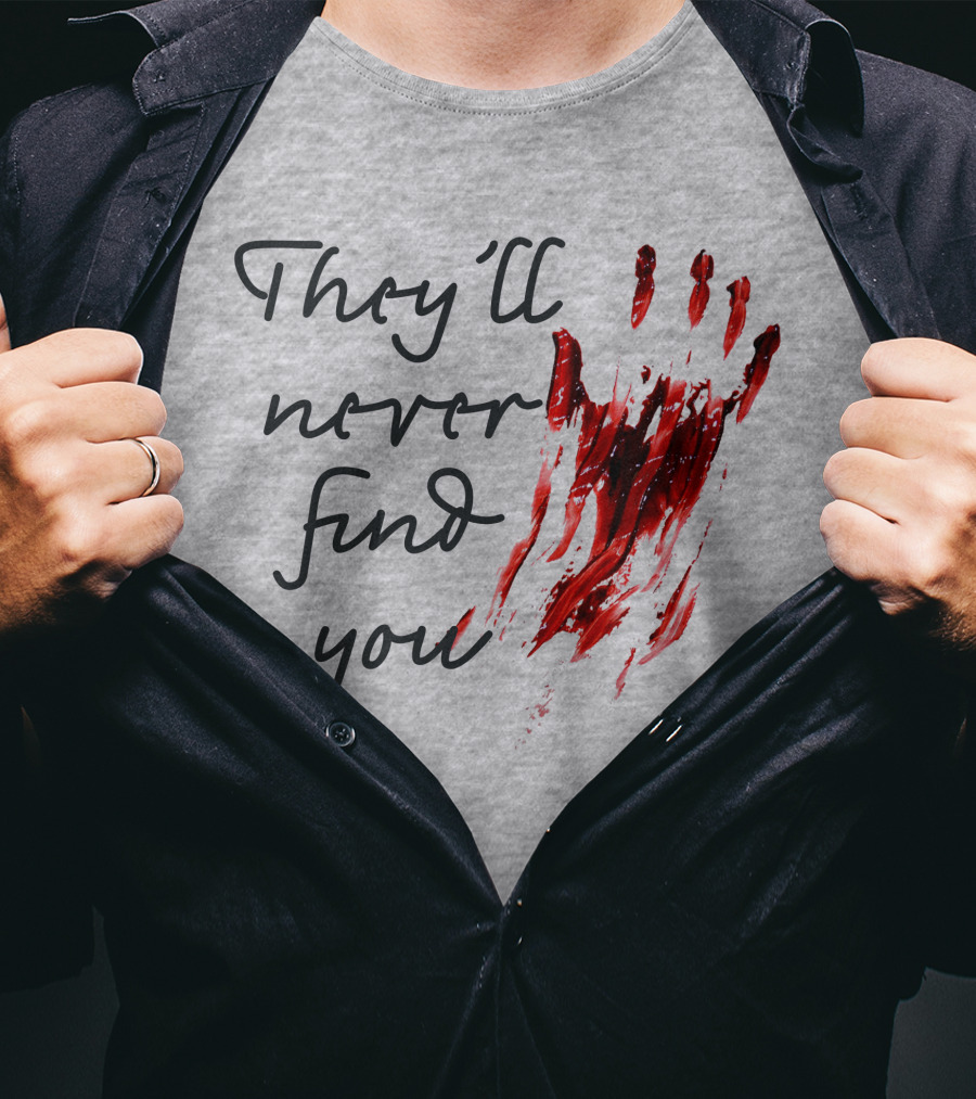 They'll Never Find You Bloody Handprint Horror Movie Scary T-Shirt