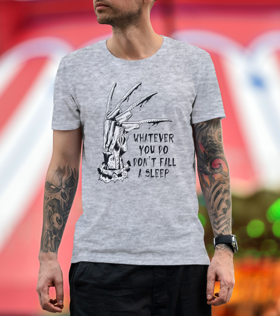 Whatever You Do Don't Fall Asleep Freddy Krueger Claw Dripping Horror T-Shirt