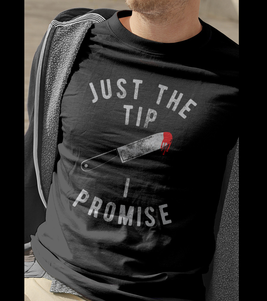 Just The Tip I Promise Bloody Knife Image T-Shirt