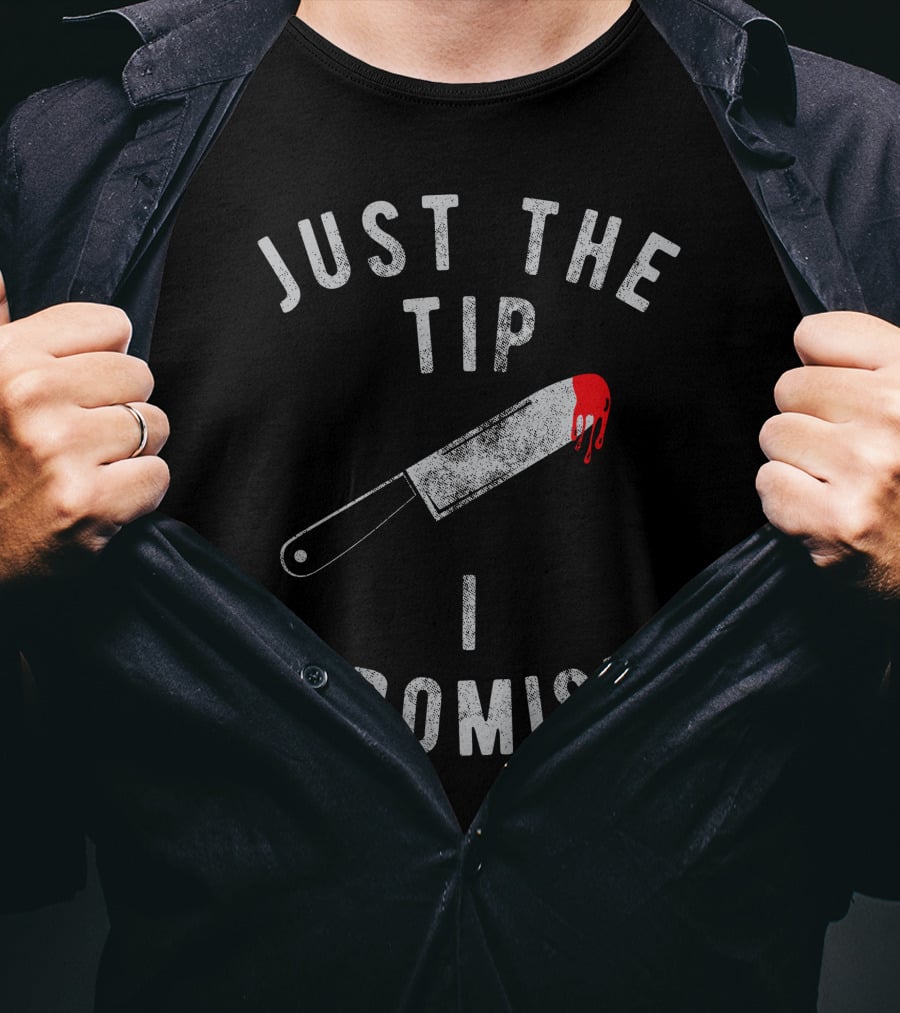Just The Tip I Promise Bloody Knife Image T-Shirt