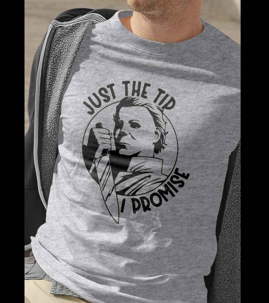 Just The Tip I Promise Michael Myers Knife T-Shirt