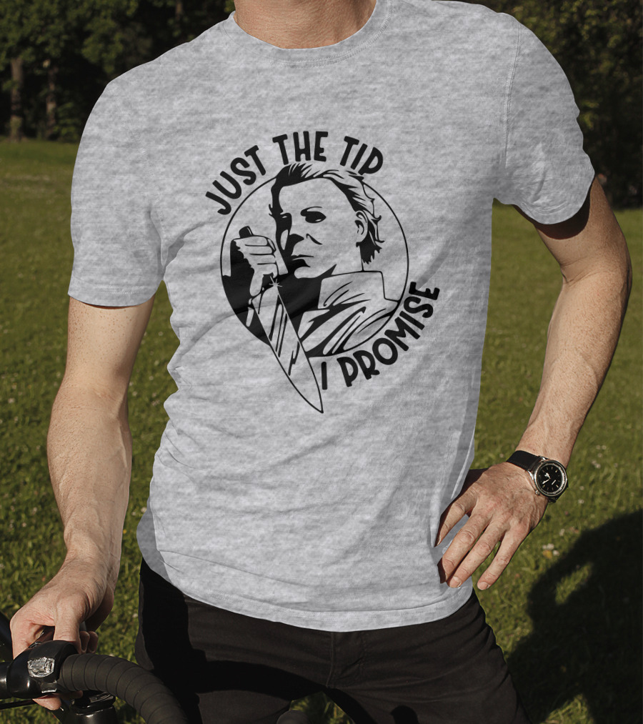 Just The Tip I Promise Michael Myers Knife T-Shirt