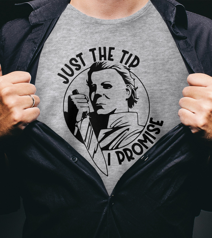 Just The Tip I Promise Michael Myers Knife T-Shirt
