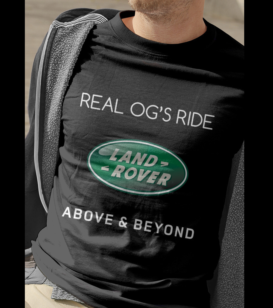 Real Og's Ride Land Rover Above And Beyond T-Shirt