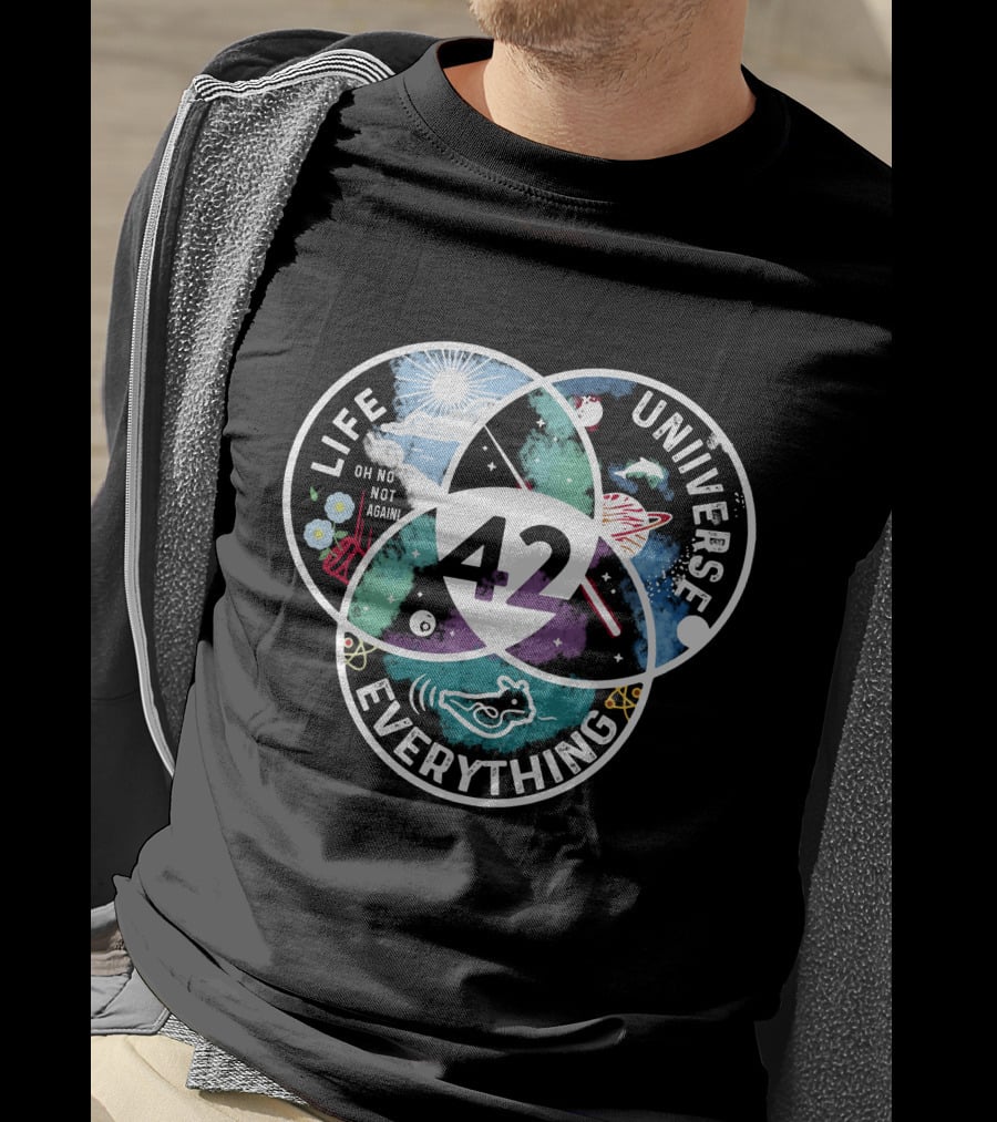 42 The Answer To Life The Universe And Everything Oh No Not Again T-Shirt