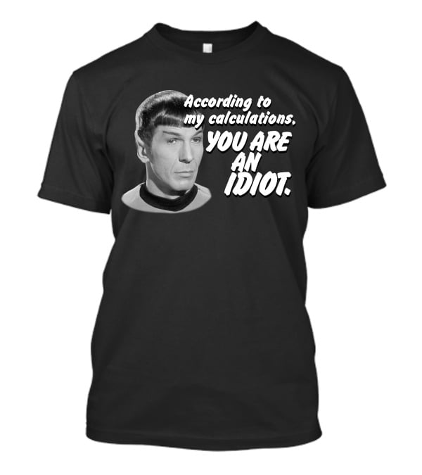 According To My Calculations, You Are An Idiot T-Shirt