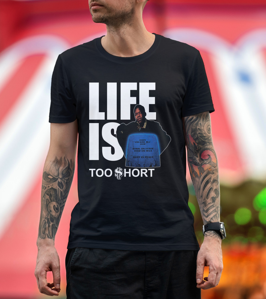 LIFE IS TOO $HORT John Doe Born On Stage Died On Wax Rest In Peace T-Shirt