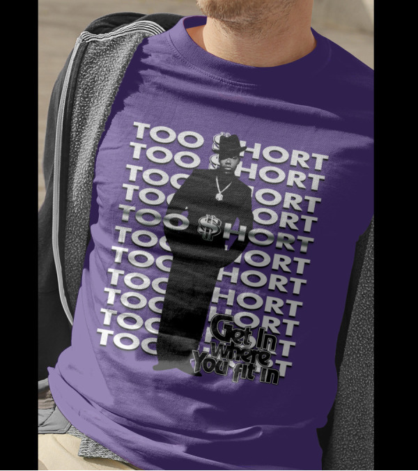 Too Short Get In Where You Fit In T-Shirt