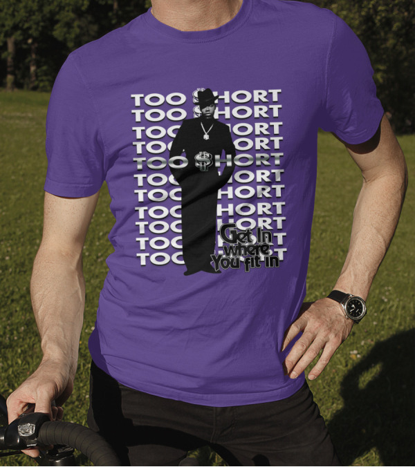Too Short Get In Where You Fit In T-Shirt