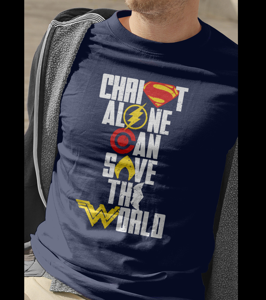 Christ Alone Can Save The World Superman Flash Aquaman Wonder Woman T-Shirt
