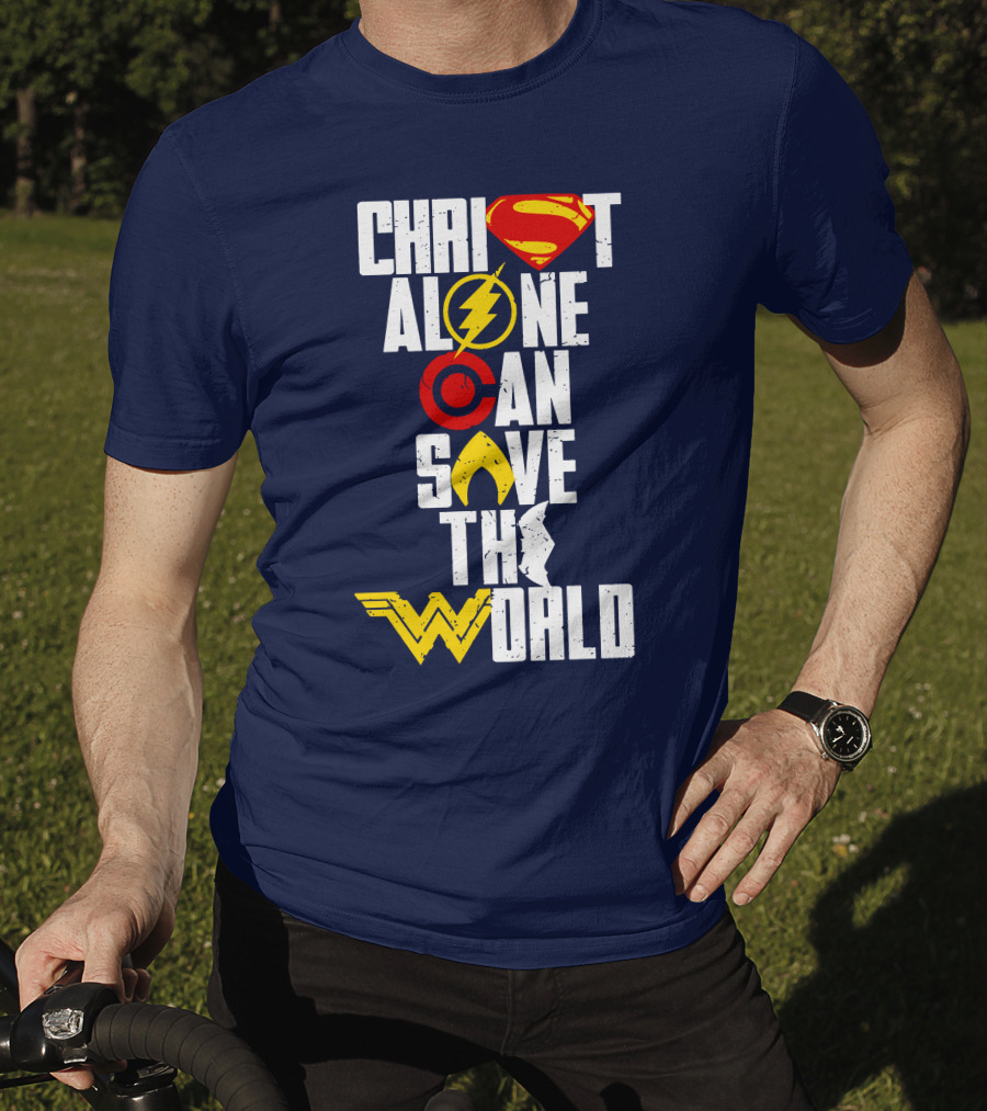 Christ Alone Can Save The World Superman Flash Aquaman Wonder Woman T-Shirt