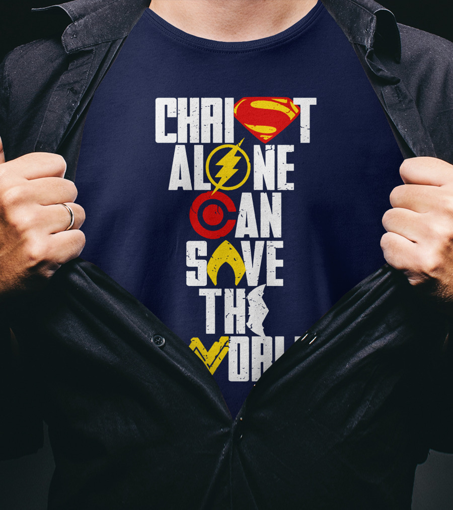 Christ Alone Can Save The World Superman Flash Aquaman Wonder Woman T-Shirt