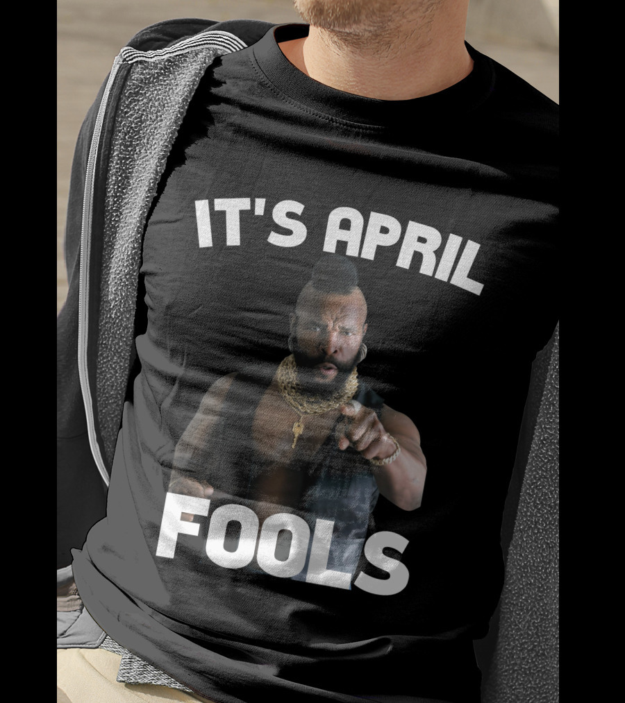 IT'S APRIL FOOLS T-Shirt