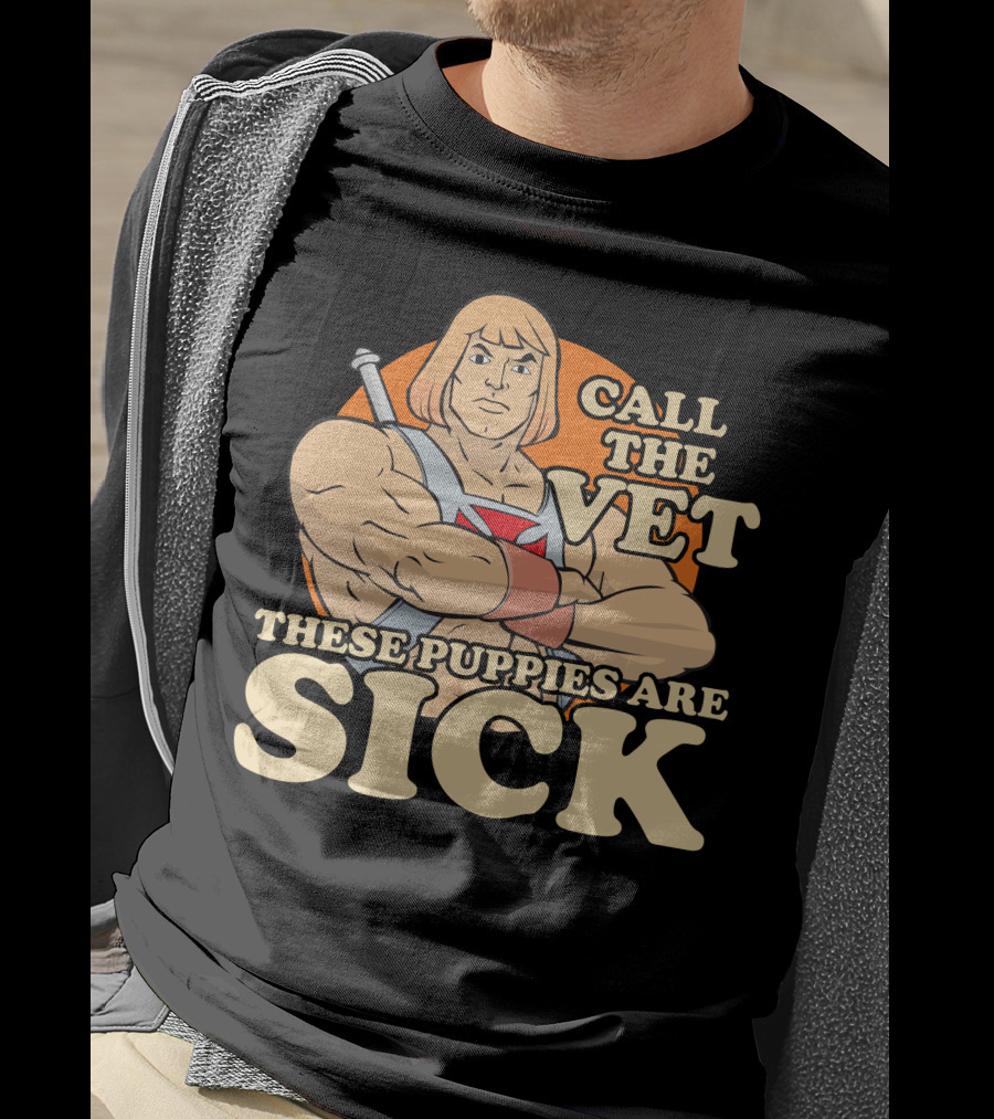 He-Man Call The Vet These Puppies Are Sick Masters Of The Universe T-Shirt