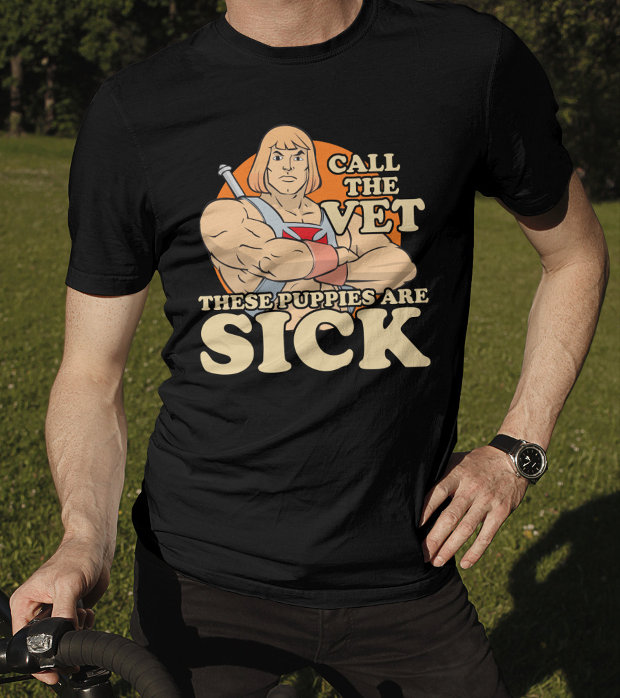 He-Man Call The Vet These Puppies Are Sick Masters Of The Universe T-Shirt