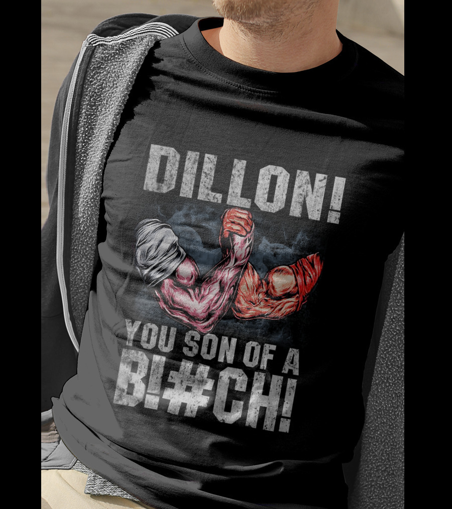 Dillon You Son Of A Bl#ch Predator Arm Wrestling T-Shirt
