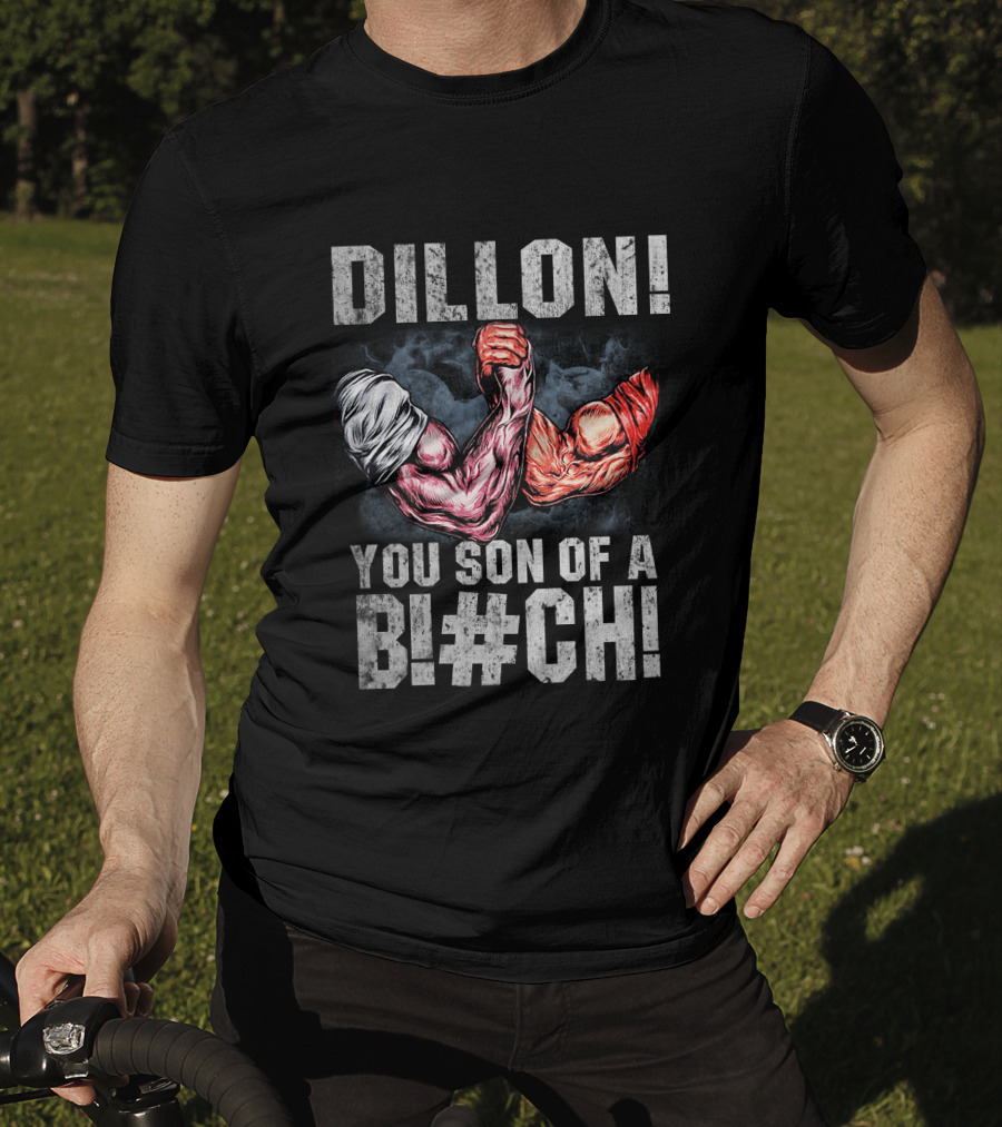Dillon You Son Of A Bl#ch Predator Arm Wrestling T-Shirt